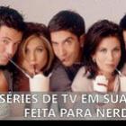 e_se_as_series_fossem_totalmente_dedicadas_aos_nerds