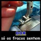 DOR só os fracos sentem