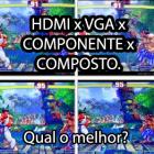 Qual o melhor cabo? HDMI, VGA, Componente ou Composto?