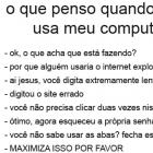 O que eu penso quando alguem usa meu computador