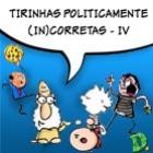 Tirinhas Politicamente (in)Corretas IV