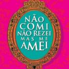 nao_comi_nao_rezei_mas_me_amei