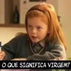 Mamãe, o que significa 'virgem'?