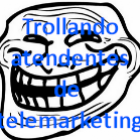 trollando_atendentes_de_telemarketing