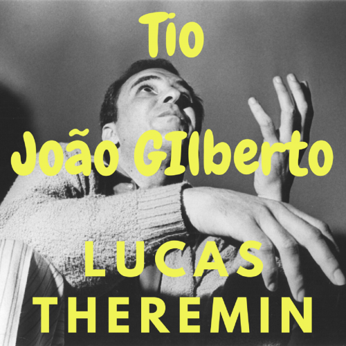 Lucas Theremin - Tio João Gilberto