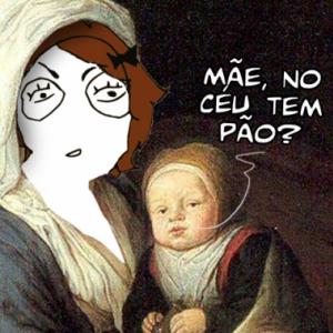 Mãe, no céu tem pão?