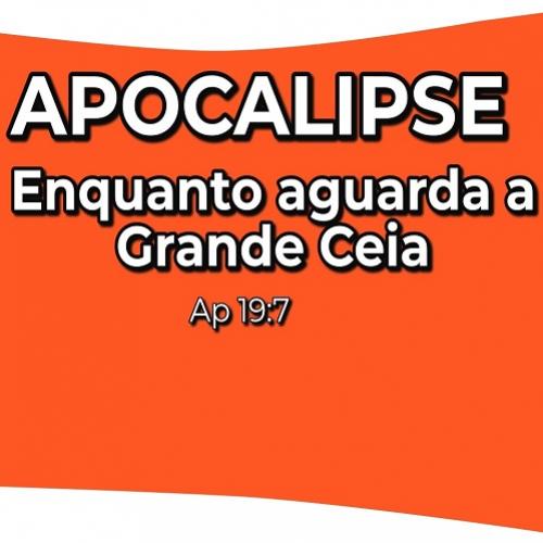 APOCALIPSE - Enquanto aguarda a Grande Ceia