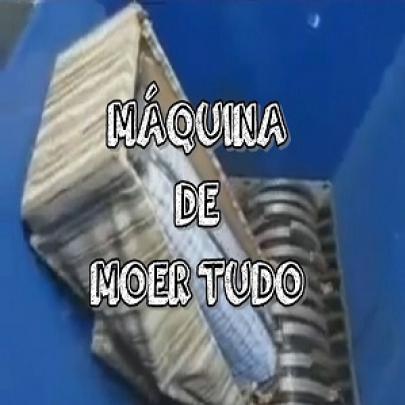 Máquina de moer tudo!