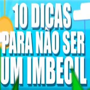 10 dicas para não ser um completo imbecil