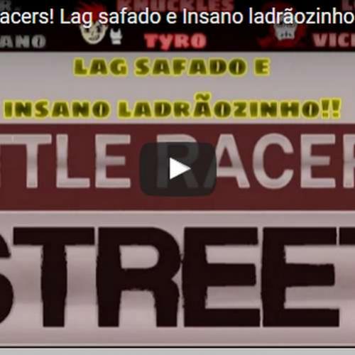 Novo vídeo - Insano Ladrão! Street Little Racers