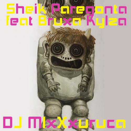 DJ MixXxuruca - Sheik Paregonta feat Bruxa Kylza