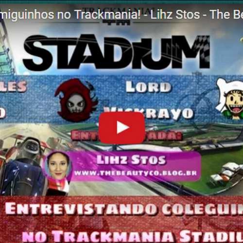Novo vídeo! Entrevista com coleguinha no TrackMania - Lihz Stos do The