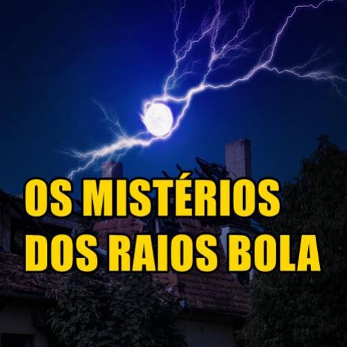 Os Mistérios dos Raios Bola