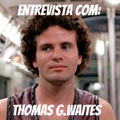 Entrevista internacional com o ator  de Warriors, Thomas G. Waites