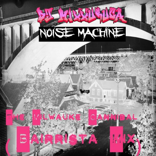DJ MixXxuruca vs Noise Machine - The Milwauke Cannibal (Bairrista Mix)