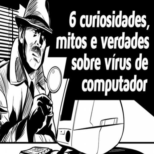 6 curiosidades, mitos e verdades sobre vírus de computador