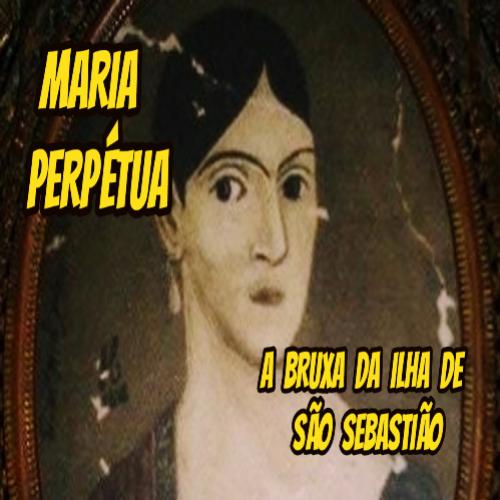 Maria Perpétua. A bruxa da ilha de São Sebastião