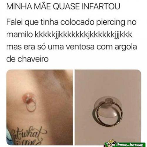 Minha mãe quase infartou 