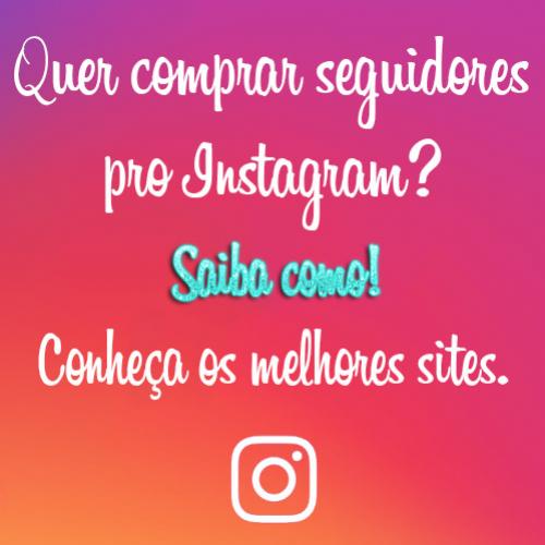 Como comprar seguidores no instagram? Saiba como!