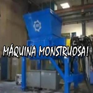 Monstruoso, máquina de triturar tudo!