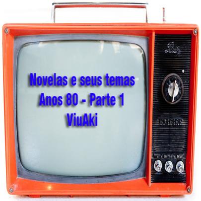 Novelas e seus temas nacionais – Anos 80 – Parte 1