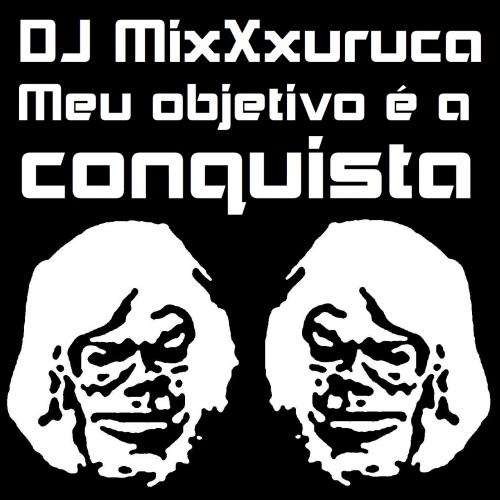 DJ MixXxuruca - Meu Objetivo é a Conquista