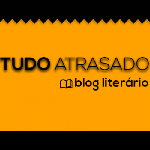 Tudo Atrasado | Blog Literário