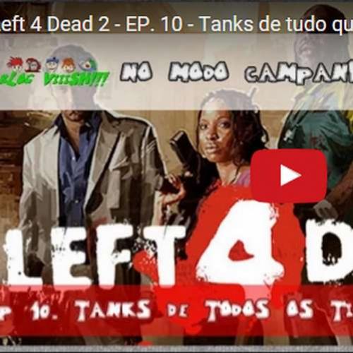 Novo vídeo - Left 4 Dead 2 - Tanks de todo jeito!