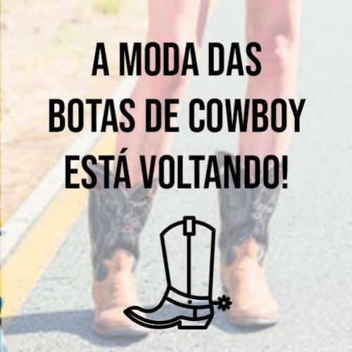 A moda das botas de Cowboy está voltando!