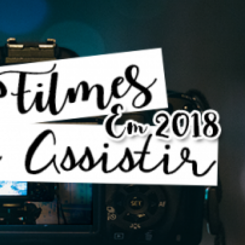 Melhores filmes para se assistir em 2018!