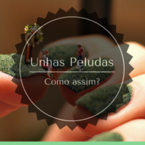 Unhas peludas - Como assim?