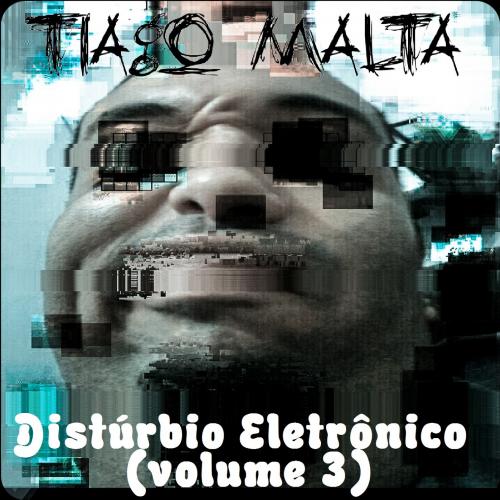 Tiago Malta - Distúrbio Eletrônico (volume 3)