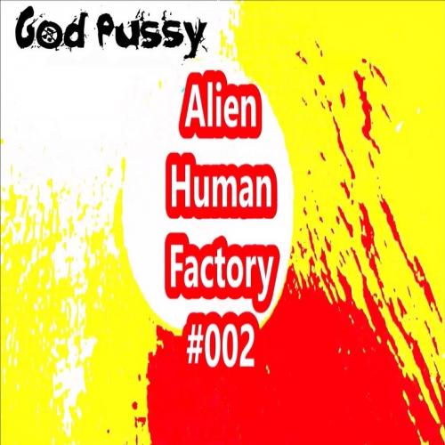 God Pussy - AlienHumanFactory#002