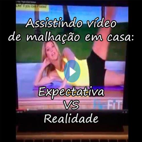 Assistindo vídeo de malhação em casa: expectativa VS realidade