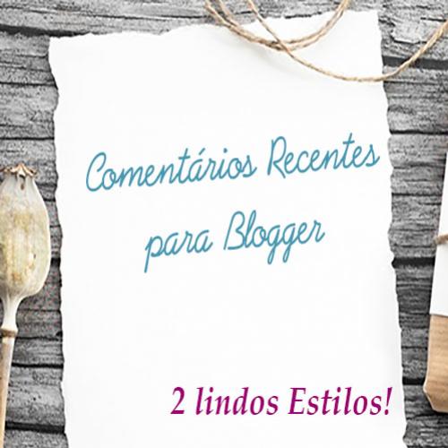 Comentários Recentes para Blogger. 2 lindos Estilos!