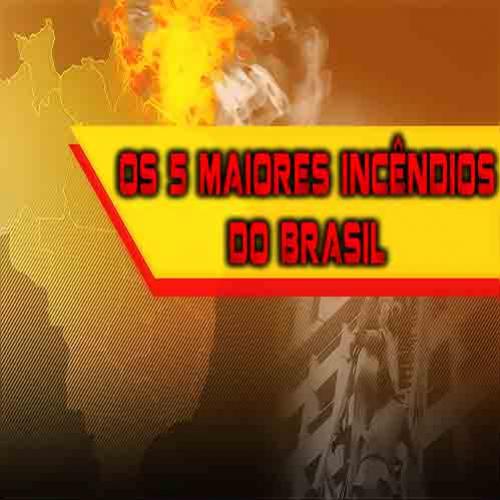 Os 5 maiores incêndios do Brasil