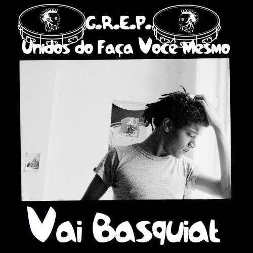 G.R.E.P. Unidos do Faça Você Mesmo - Vai Basquiat