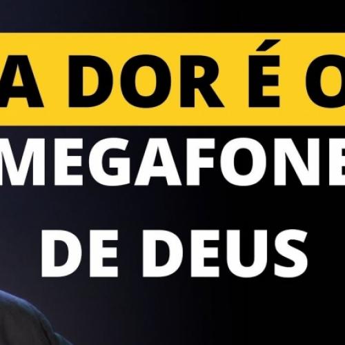 A dor é o megafone de Deus!