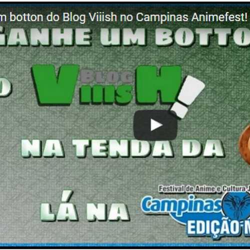 Ganhe um Botton do Blog Viiish na Campinas AnimeFest !