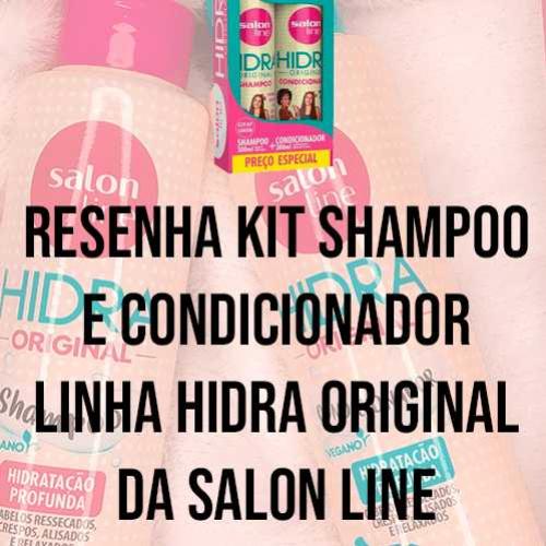 Resenha: Kit Shampoo e Condicionador da Linha Hidra Original da Salon 