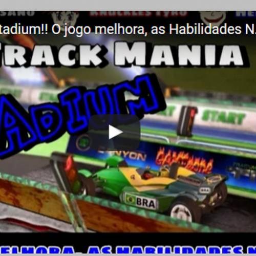 TrackMania Stadium! O jogo melhora, as habilidades não.