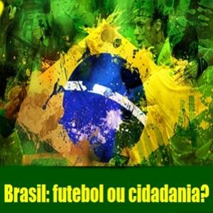 Brasil: futebol ou cidadania?