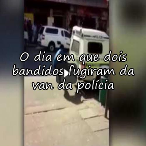 O dia em que dois bandidos fugiram da van da polícia