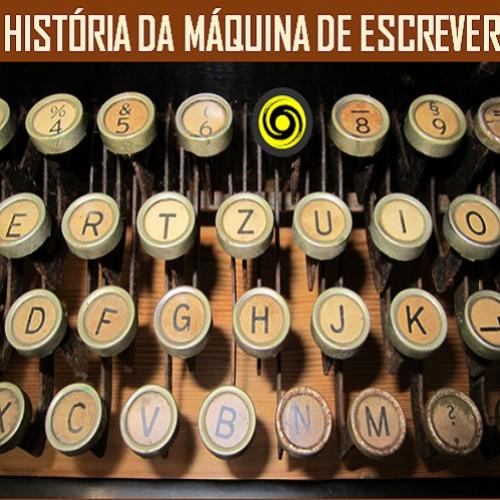Invenção e história da Máquina de Escrever