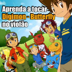 Aprenda a tocar Digimon - Butterfly no violão