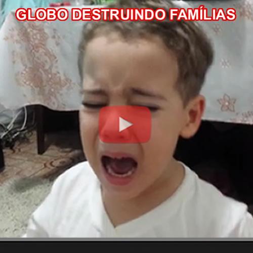Globo destruindo famílias