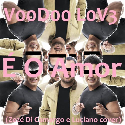 V00D00 L0V3 - É O Amor (Zezé Di Camargo e Luciano cover)