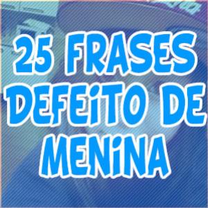 25 frases Defeito de Menina