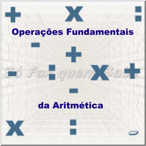 •	As Quatro Operações fundamentais da Aritmética e sua nomenclatura.