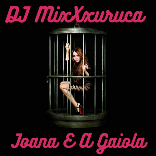 DJ MixXxuruca - Joana E A Gaiola